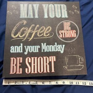 Coffee Quote Canvas Wall Sign “May Your Coffee Be Strong & Monday Be Short” 12"